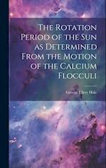 The Rotation Period of the sun as Determined From the Motion of the Calcium Flocculi 