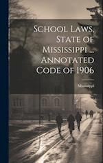 School Laws, State of Mississippi ... Annotated Code of 1906 