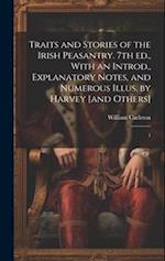 Traits and Stories of the Irish Peasantry. 7th ed., With an Introd., Explanatory Notes, and Numerous Illus. by Harvey [and Others]: 1 