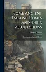 Some Ancient English Homes and Their Associations; Personal, Archological & Historic 