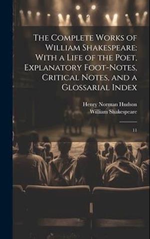 The Complete Works of William Shakespeare: With a Life of the Poet, Explanatory Foot-notes, Critical Notes, and a Glossarial Index: 11