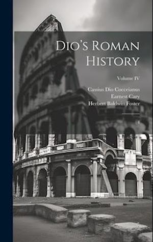 Dio's Roman History: 4; Volume IV