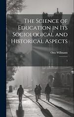 The Science of Education in its Sociological and Historical Aspects: 1 
