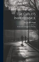 The Child's Inheritance: Its Scientific and Imaginative Meaning 
