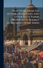 Selections From the Letters, Despatches, and Other State Papers Preserved in Bombay Secretariat: Home Series: 2 