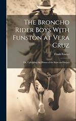 The Broncho Rider Boys With Funston at Vera Cruz: Or, Upholding the Honor of the Stars and Stripes 