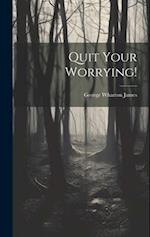 Quit Your Worrying! 