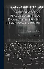 Representative Plays by American Dramatists: 1856-1911: Francesca da Rimini: A Tragedy 