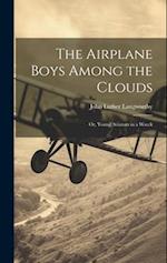 The Airplane Boys Among the Clouds: Or, Young Aviators in a Wreck 