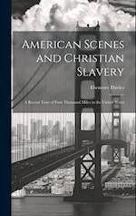 American Scenes and Christian Slavery: A Recent Tour of Four Thousand Miles in the United States 