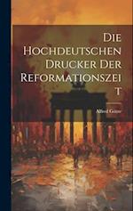 Die Hochdeutschen Drucker der Reformationszeit