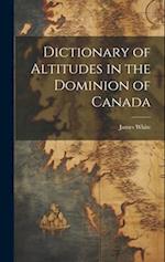 Dictionary of Altitudes in the Dominion of Canada 