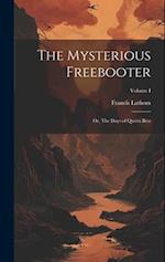 The Mysterious Freebooter; or, The Days of Queen Bess; Volume I 
