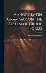 A Short Latin Grammar on the System of Crude Forms 