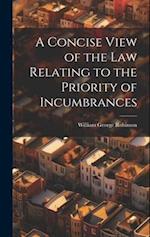 A Concise View of the Law Relating to the Priority of Incumbrances 