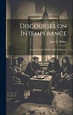 Discourses on Intemperance: Preached in the Church in Brattle Square 