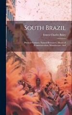 South Brazil; Physical Features, Natural Resources, Means of Communication, Manufactures And 