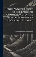 Tenth Annual Report of the Railroad Commissioner of the State of Vermont to the General Assembly 