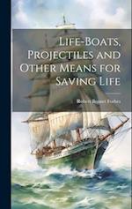 Life-Boats, Projectiles and Other Means for Saving Life 