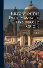 History of the Delhi Massacre, Its Supposed Origin 