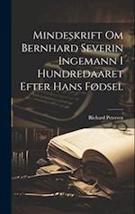Mindeskrift om Bernhard Severin Ingemann i Hundredaaret Efter Hans Fødsel
