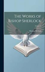 The Works of Bishop Sherlock; Volume V 