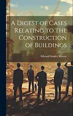 A Digest of Cases Relating to the Construction of Buildings 
