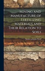 Mining and Manufacture of Fertilizing Materials and Their Relation to Soils 