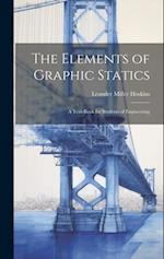The Elements of Graphic Statics: A Text-book for Students of Engineering 