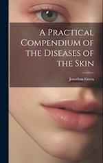 A Practical Compendium of the Diseases of the Skin 