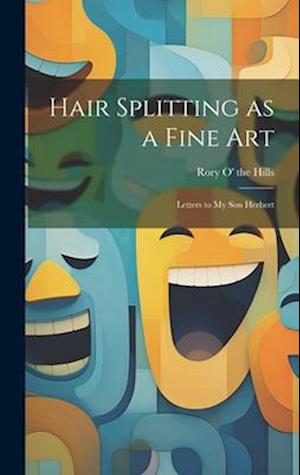 Hair Splitting as a Fine Art: Letters to My Son Herbert