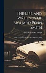 The Life and Writings of Richard Penn Smith: With a Reprint of His Play 'The Deformed,' 1830 