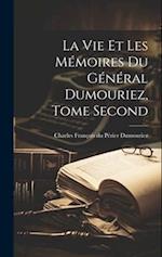 La vie et les Mémoires du Général Dumouriez, Tome Second 
