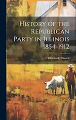 History of the Republican Party in Illinois 1854-1912 