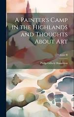 A Painter's Camp in the Highlands and Thoughts About Art; Volume II 