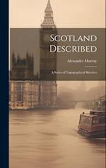 Scotland Described: A Series of Topographical Sketches 
