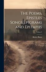 The Poems, Epistles Songs,Epigrams and Epitaphs; Volume I 