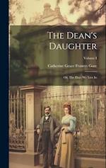The Dean's Daughter; or, The Days We Live In; Volume I 