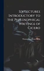 Six Lectures Introductory to the Philosophical Writings of Cicero 