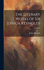 The Literary Works of Sir Joshua Reynolds; Volume II 