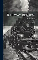 Railway Reform: Its Importance and Rracticability 