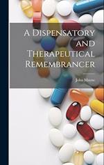 A Dispensatory and Therapeutical Remembrancer 