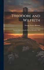 Theodore and Wilfrith: Lectures Delivered in St. Paul's in December 1896 