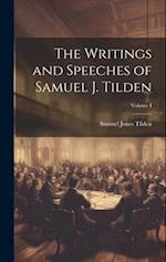 The Writings and Speeches of Samuel J. Tilden; Volume I 