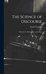 The Science of Discourse: A Rhetoric for High Schools and Colleges 