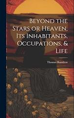 Beyond the Stars or Heaven, Its Inhabitants, Occupations, & Life 