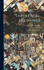 Theoretical Mechanics: An Elementary Text-Book 