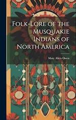 Folk-Lore of the Musquakie Indians of North America 