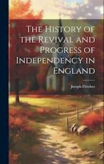 The History of the Revival and Progress of Independency in England 