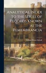 Analytical Index to the Series of Records Known as the Remembrancia 